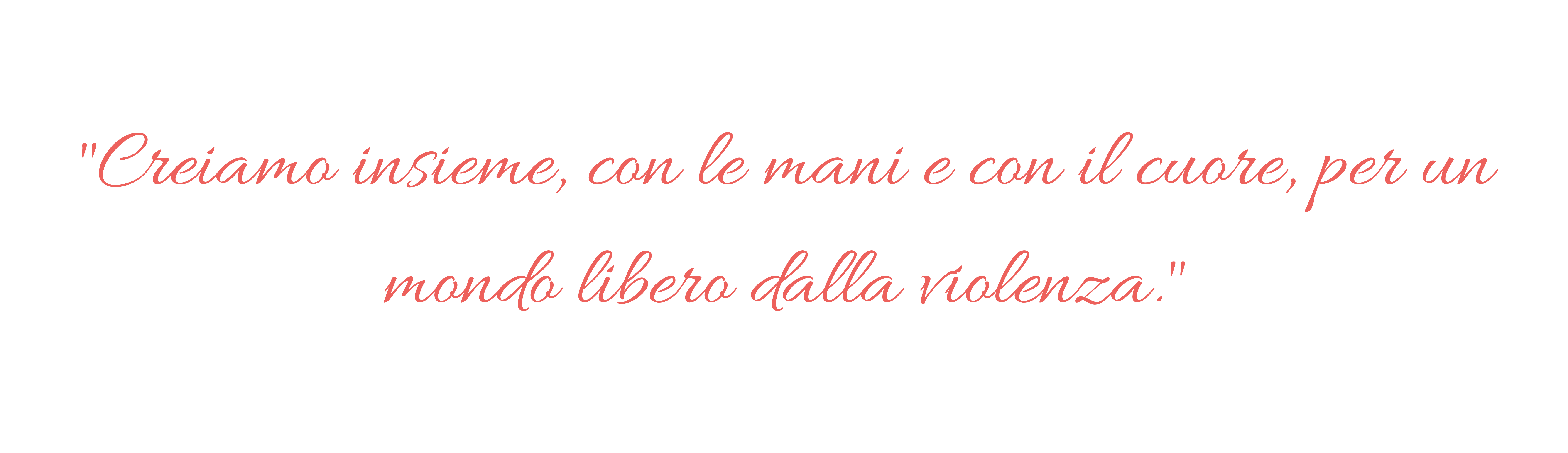 Creiamo insieme con le mani e con il cuore per un mondo libero dalla violenzapng